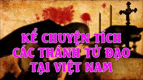 ⛪Tại Sao Việt Nam Lại Có Đến 117 Vị Thánh Tử Đạo ??? Nghe Chuyện Kể Này Mới Biết Hết Được!