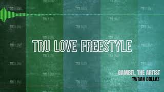 Gambit - TRU LOVE FREESTYLE W/ @TwaanDollaz (prod. @justdanbeats)