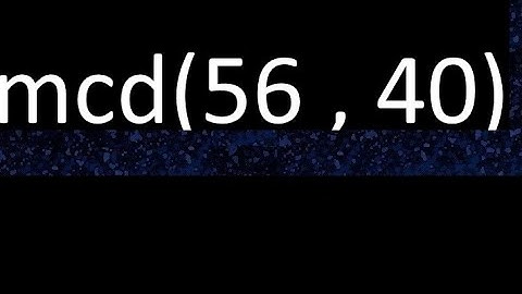 mcd 56 y 40 , maximo comun divisor , mcd(56 , 40) como se halla , ejemplos