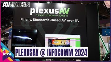AVNation Interviews PlexusAV at InfoComm 2024: Exploring IPMX Technology