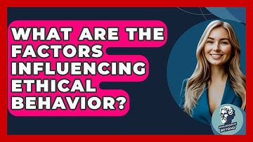 What Are The Factors Influencing Ethical Behavior? - Philosophy Beyond