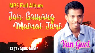 MP3 FULL ALBUM YAN GUCI JAN GAMANG MAINAI JARI