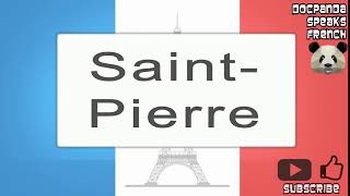 Saint-Pierre - How To Pronounce - French Native Speaker