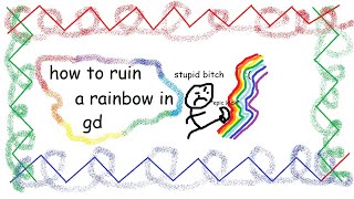 How To Ruin A Rainbow Geometry Dash Tutorial