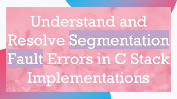 Understand and Resolve Segmentation Fault Errors in C Stack Implementations
