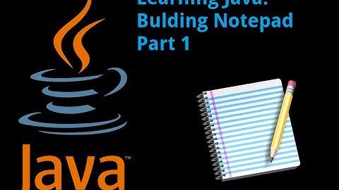 Learning Java: Building Notepad Part 1