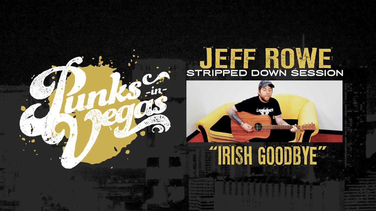 Jeff Rowe "Irish Goodbye" Punks in Vegas Stripped Down Session