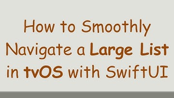 How to Smoothly Navigate a Large List in tvOS with SwiftUI