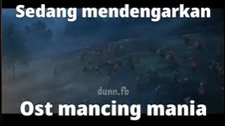 sedang mendengarkan ost mancing mania