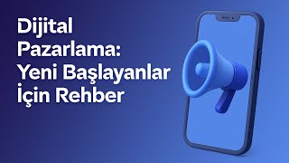 Dijital Pazarlama Yeni Başlayanlar İçin Rehber