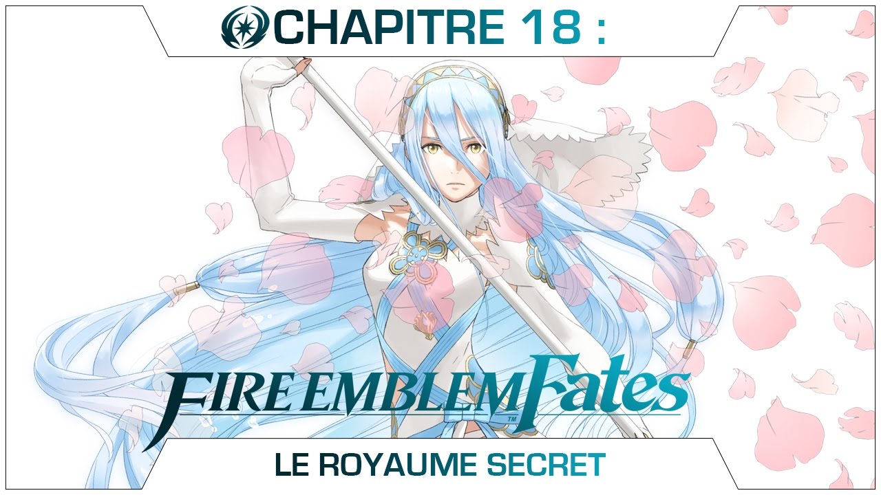 [Fire Emblem : Fates] Révélation - Chapitre 18 : Le royaume secret ...