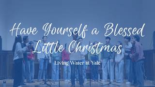 Have Yourself a Blessed Little Christmas | Christmas Concert 2025 | Living Water at Yale