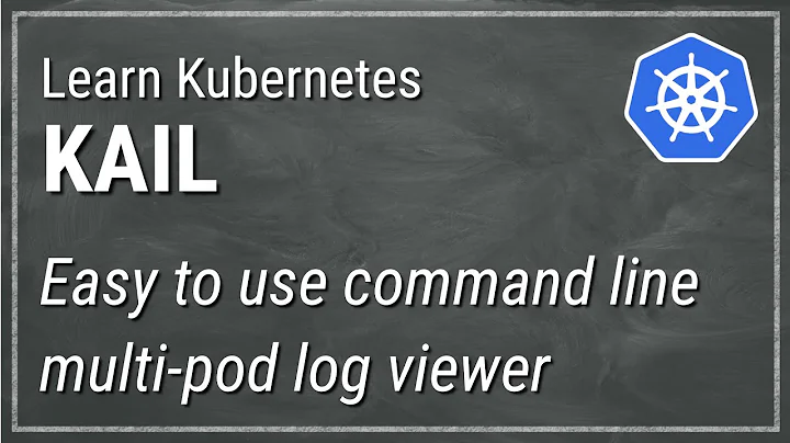 [ Kube 84 ] Kail - Easy tool to view logs from multiple pods in Kubernetes