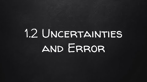 IB Physics SL: 1.2 Uncertainties and Error