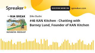 #46 KAN Kitchen - Chatting with Barney Lund, Founder of KAN Kitchen (part 5 of 6)
