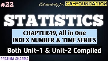 22 | CHAPTER-19, UNIT-1, UNIT-2, All in One | INDEX NUMBER & TIME SERIES | CA FOUNDATION