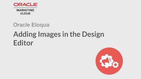 Oracle Eloqua - Adding Images in the Design Editor