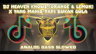 DJ Heaven Knows (Orange & Lemon) x Yang Manis Tapi Bukan Gula - Analog Slowed 2k24 (DJWELLMARKREMIX)