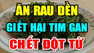 BS Cảnh báo: 5 Sai Lầm Khi ĂN RAU DỀN Vô Tình Gi.ết Hại TIM GAN, Rước UNG THƯ Có Ngày CHẾTT ĐỘT TỬ