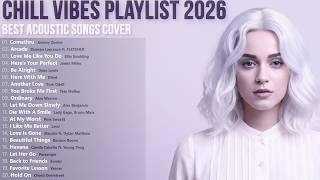 Chill Vibes Playlist 2026   Best Acoustic Songs Cover   Jeremy Zucker, Duncan Laurence ft  FLETCHER
