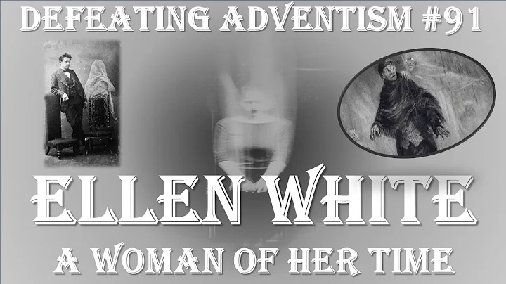 Defeating Adventism #91  Ellen White Victorian Tra...