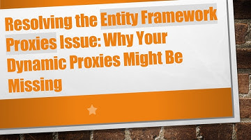 Resolving the Entity Framework Proxies Issue: Why Your Dynamic Proxies Might Be Missing
