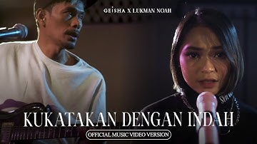 Geisha Feat. Lukman NOAH - Kukatakan Dengan Indah (Official Music Video Version)