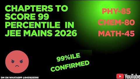 CHAPTERS FOR 99 PERCENTILE IN JEE MAINS 2026 | JEE Mains 2026  99%ile 🔥😱| JEE 2026 Roadmap |