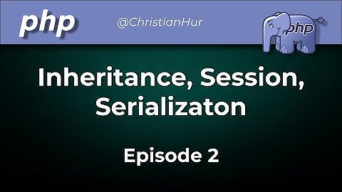 PHP:  OOP Using Inheritance, Session, Serialization (Ep. 2)