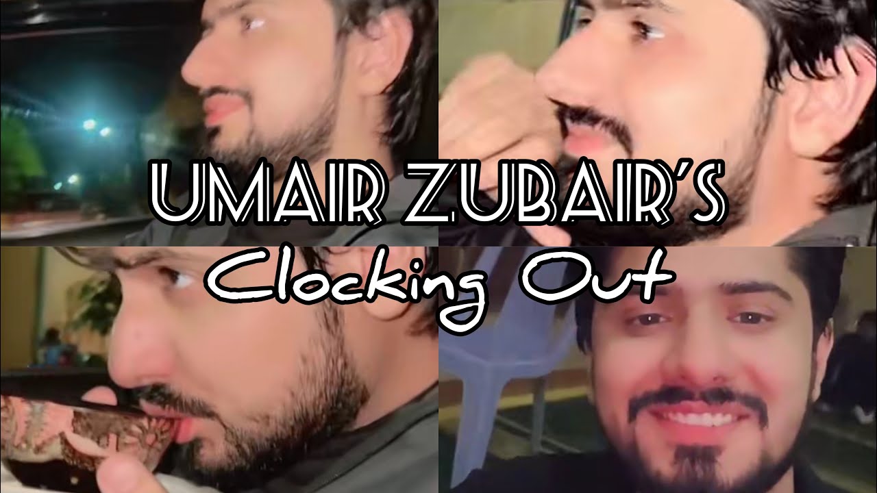 Umair R R Umair Zubair Qadri’s Clocking Out//Umair Zubair’s Recent Video - YouTube