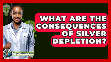 What Are The Consequences Of Silver Depletion? - Earth Science Answers