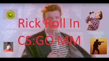 SINGING RICK ROLL IN CS:GO MM