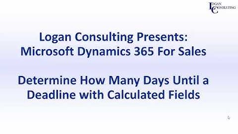 Determine How Many Days Until a Deadline Using Calculated Fields with Dynamics 365 for Sales