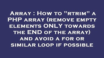 Array : How to "rtrim" a PHP array (remove empty elements ONLY towards the END of the array) and avo