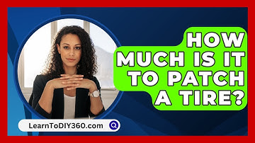 How Much Is It To Patch A Tire? - LearnToDIY360.com