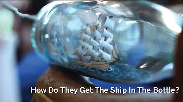How Do They Get The Ship In The Bottle?