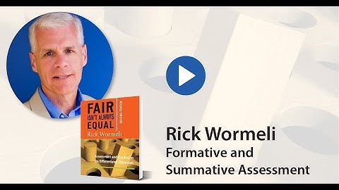 Rick Wormeli: Formative and Summative Assessment