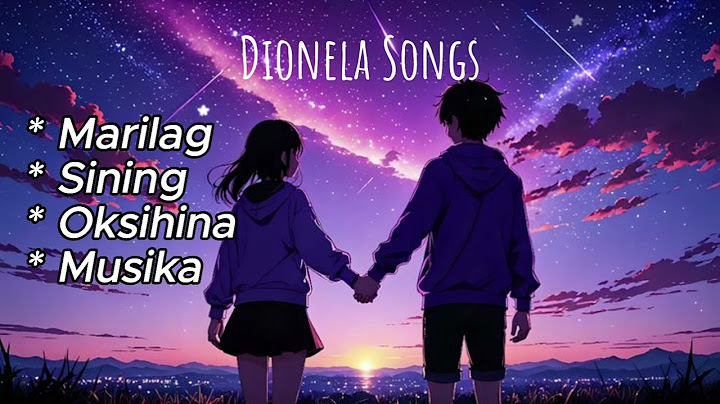 Dionela Songs - ( Marilag, Sining, Okisihina, Musika )