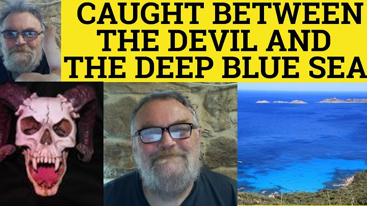 Between the devil and the deep blue sea là gì năm 2024