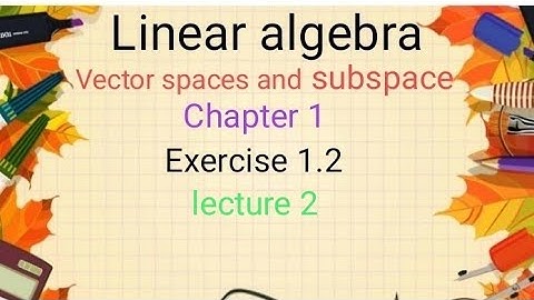 Linear algebra Ex 1.2(lecture 2) Ba/ Bsc 6th sem