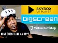 Best quest 3 cinema experience  skybox vr vs virtual desktop vs bigscreen beta