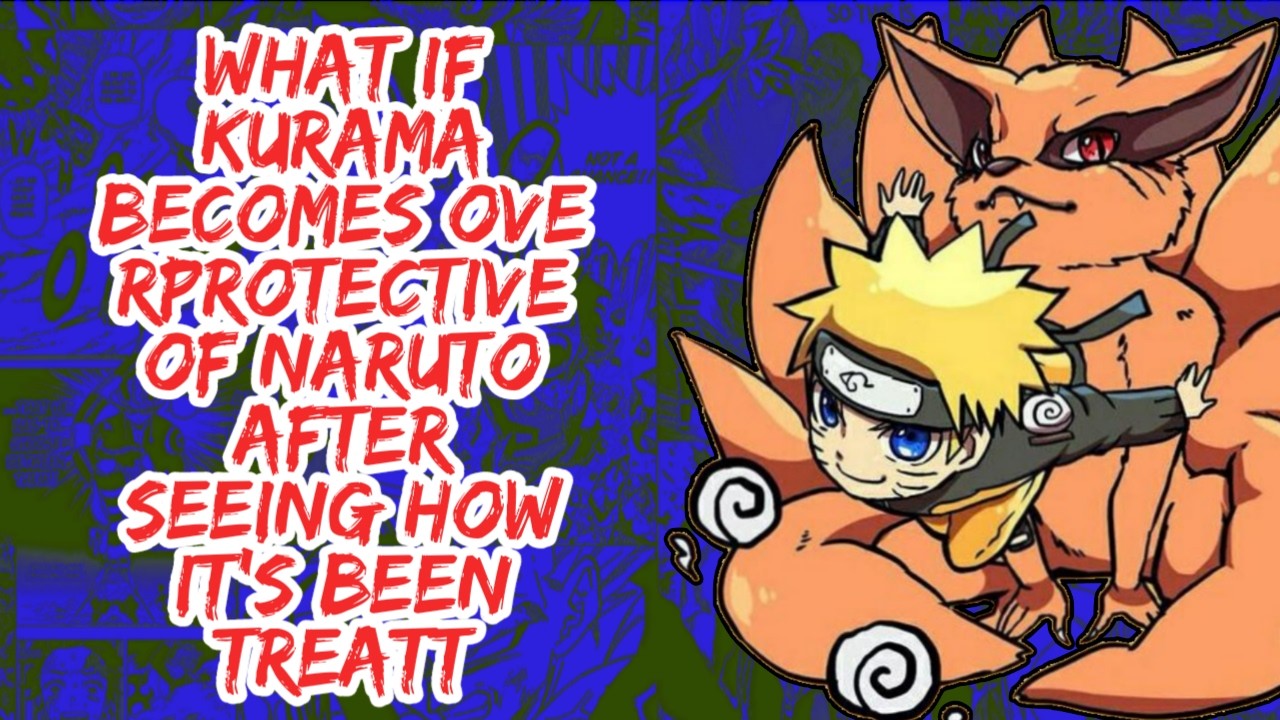 What if Kurama Becomes Overprotective of Naruto After Seeing How It's Been Treated | Part 1