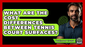 What Are The Cost Differences Between Tennis Court Surfaces? - The Racket Xpert