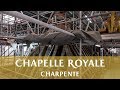 Restauration de la charpente de la Chapelle Royale // Restoration of the frame of the Royal Chapel