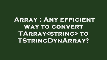 Array : Any efficient way to convert TArray string  to TStringDynArray?