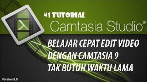 EDIT VIDEO MUDAH DENGAN CAMTASIA 2019