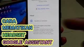 Cara Mematikan Google Assistant Saat Pakai Headset di Hp Android