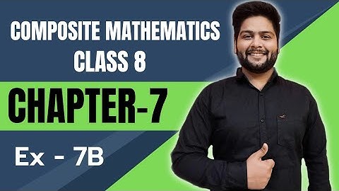 Composite Mathematics Class 8, Chapter - 7||  Exercise 7 B
