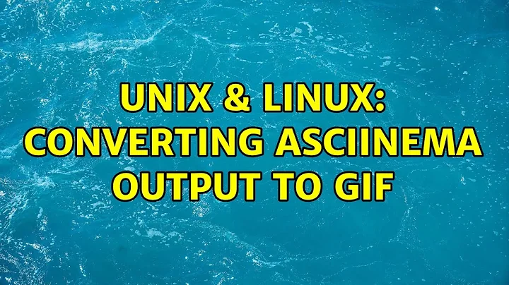 Unix & Linux: Converting asciinema output to gif