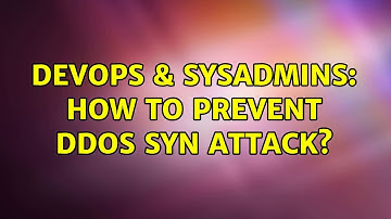DevOps & SysAdmins: How to prevent DDOS syn attack? (4 Solutions!!)